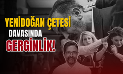 Yenidoğan Çetesi duruşma salonunda gergin anlar!