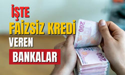 Bu bankalar faizsiz kredi fırsatı sunuyor