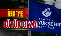 İBB'ye 1 milyon 337 bin TL'lik ceza!