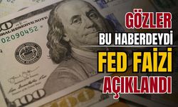 Fed faiz kararını açıkladı!