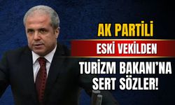 AK Partili eski vekilden Turizm Bakanı’na sert sözler!