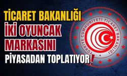 Ticaret Bakanlığı, iki oyuncak markasını piyasadan toplatıyor