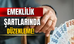 Emeklilik şartlarına düzenleme geliyor