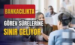 Bankacılık görev sürelerine sınırlama getirildi