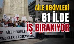 Aile hekimleri 81 ilde iş bırakıyor