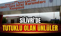 Silivri Cezaevi’nde tutuklu bulunan ünlü isimler