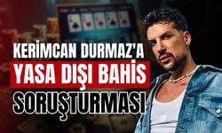 Kerimcan Durmaz hakkında yasa dışı bahis soruşturması başlatıldı