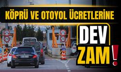 Köprü ve otoyol geçiş ücretlerine zam geliyor