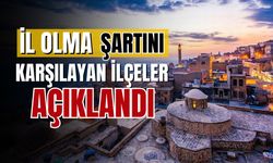 Şehir olmak için şartları karşılayan ilçelerin adları belli oldu