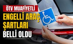 ÖTV muafiyetli engelli araç satışında şartlar açıklandı