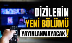 Sevenleri tarafından beklenen dizilerin yeni bölümleri bu akşam yayınlanmayacak