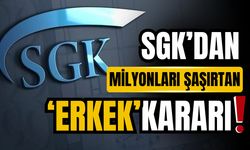 SGK'dan milyonları şaşırtan "erkek" kararı