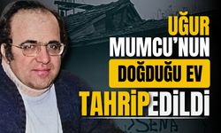 Uğur Mumcu'nun doğduğu eve zarar verilmesi tepki çekti