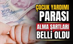 Çocuk yardımı parası alma koşulları açıklandı