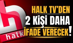 HALK TV'den 2 kişinin daha ifadesi alınacak