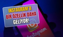 Instagram'a yeni bir özellik daha geliyor!