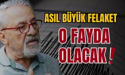 Naci Görür uyardı: Asıl büyük felaket o zaman olacak