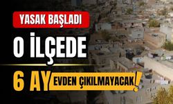 O ilçede 6 ay evden çıkılmayacak!