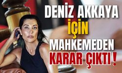 Deniz Akkaya için mahkemeden karar çıktı!