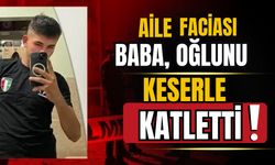 Aile faciası! Baba, oğlunu keserle katletti