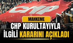 Mahkemeden CHP kurultayıyla ilgili önemli karar!