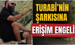 Turabi'nin şarkısına erişim engeli kararı!