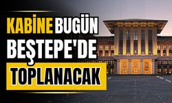 Kabine toplantısında kritik gündemler ele alınacak