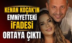 Kenan Koçak’ın ifadesi ortaya çıktı