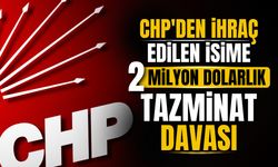 CHP'den ihraç edilen isme, 2 milyon dolarlık tazminat davası!