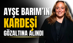 Menajer Ayşe Barım’ın kardeşi gözaltına alındı