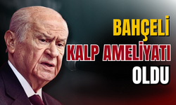 Devlet Bahçeli, kalp ameliyatı oldu