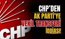 CHP'den AK Parti'ye vekil transferi iddiası gündemde