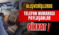 Alışverişlerde telefon numarası paylaşanlar dikkat!