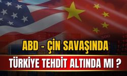 ABD Çin savaşında Türkiye tehdit altında mı?