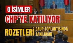 O isimler CHP'ye katılıyor! Rozetleri grup toplantısında takılacak