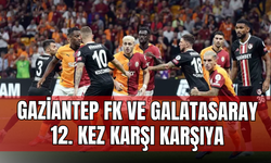 Gaziantep FK ve Galatasaray 12. kez karşı karşıya