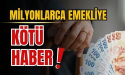 Milyonlarca emekliye kötü haber