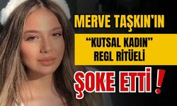 Merve Taşkın’ın “kutsal kadın” regl ritüeli şoke etti