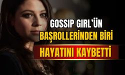 Gossip Girl'ün başrollerinden biri hayatını kaybetti