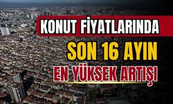 Konut fiyatlarında son 16 ayın en yüksek artışı yaşandı