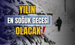 Tahminlere göre yılın en soğuk gecesi olacak!