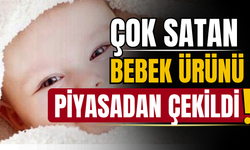 Çok satan bebek ürünü piyasadan çekildi!