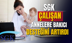 SGK, çalışan annelere bakıcı desteğini artırdı