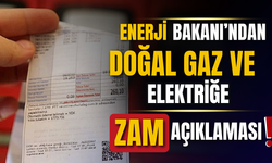 Enerji Bakanı'ndan doğal gaz ve elektriğe zam açıklaması!