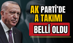 AK Parti'de A Takımı belli oldu