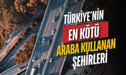 Türkiye'nin en kötü araba kullanan şehirleri belli oldu