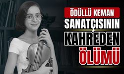 Ödüllü keman sanatçısı Laçin Akyol’un kahreden ölümü