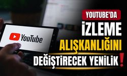 Youtube'da izleme alışkanlığını değiştirecek yenilik!