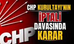 CHP Kurultay'ının iptali davasında karar!