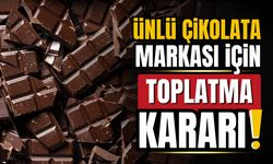 Ünlü çikolata markası acil olarak toplatılıyor!